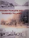 Michigan's Hidden Hamlets and Vanished Villages Michigan's Hidden Hamlets and Vanished Villages