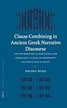 Clause Combining in Ancient Greek Narrative Discourse: The Distribution of Subclauses and Participial Clauses in Xenophon's Hellenica and Anabasis