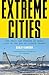Extreme Cities: The Peril and Promise of Urban Life in the Age of Climate Change