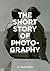 The Short Story of Photogra...