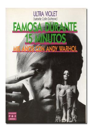 Famosa durante 15 minutos. MIs años con Andy Warhol