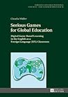 Serious Games for Global Education: Digital Game-Based Learning in the English as a Foreign Language (EFL) Classroom (Fremdsprachendidaktik inhalts- ... Pedagogy – content- and learner-oriented)