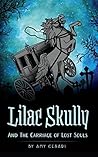 Lilac Skully and the Carriage of Lost Souls by Alice Briar Quince