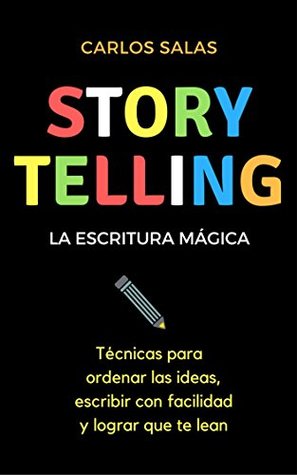 Storytelling, la escritura mágica: Técnicas para ordenar las ideas, escribir con facilidad y hacer que te lean (Kindle Edition)