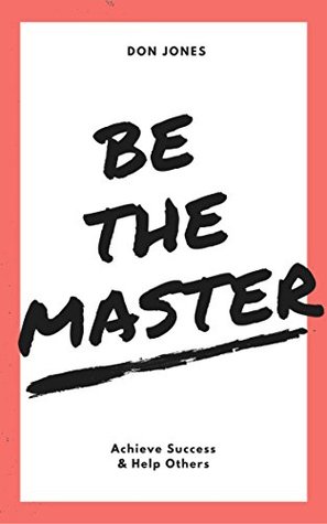 Be the Master: Achieve Success & Help Others