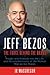 Jeff Bezos: The Force Behind the Brand: Insight and Analysis into the Life and Accomplishments of the Richest Man on the Planet (Billionaire Visionaries)