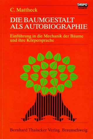 Die Baumgestalt als Autobiographie. Einführung in die Mechanik der Bäume und ihre Körpersprache (Hardcover)
