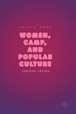 Women, Camp, and Popular Culture: Serious Excess (Hardcover)