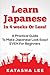 Learn Japanese In 4 Weeks Or Less! – A Practical Guide To Make Japanese Look Easy! EVEN For Beginners