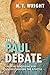 The Paul Debate: Critical Questions For Understanding The Apostle