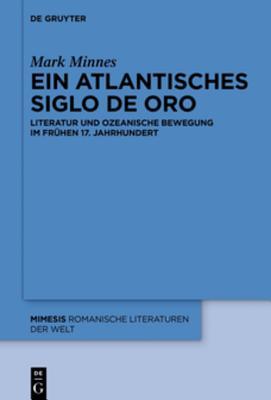 Ein Atlantisches Siglo de Oro: Literatur Und Ozeanische Bewegung Im Fr�hen 17. Jahrhundert