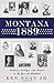 Montana 1889: Indians, Cowboys, and Miners in the Year of Statehood