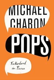Pops: Fatherhood in Pieces