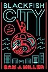 Blackfish City by Sam J. Miller
