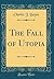 The Fall of Utopia (Classic Reprint)