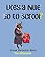 Does a Mule Go to School? by Tim O'Shenko