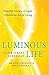Luminous Life: How the Scie...