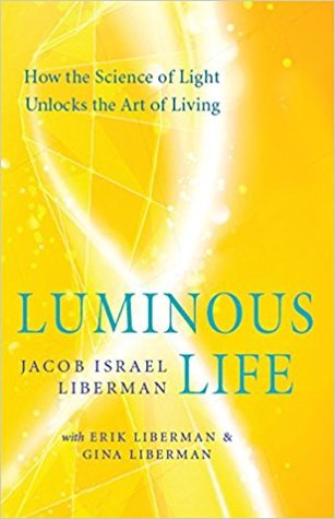 Luminous Life: How the Science of Light Unlocks the Art of Living