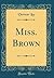 Miss. Brown (Classic Reprint)