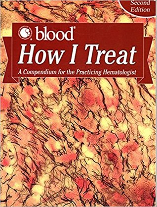 ASH Blood How I Treat A Compendium for the Practicing Hematologist