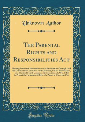 The Parental Rights and Responsibilities Act: Hearing Before the Subcommittee on Administrative Oversight and the Courts of the Committee on the Judiciary, United States Senate, One Hundred Fourth Con