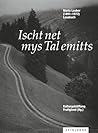 Ischt net mys Tal...