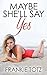 Maybe She'll Say Yes by Frankie Totz