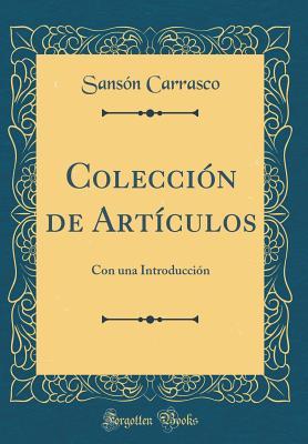 Colecci n de Art culos: Con Una Introducci n (Classic Reprint) (Spanish Edition)