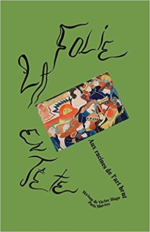 La folie en tête : Aux racines de l'art brut