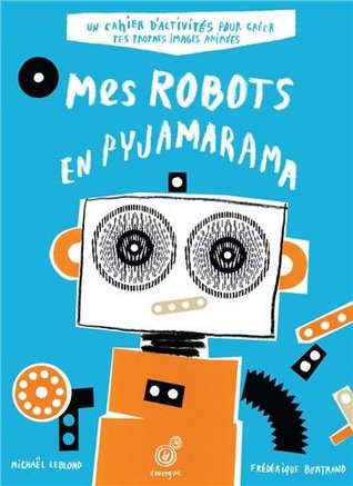 Mes robots en pyjamarama: Cahier d'activités (French Edition)