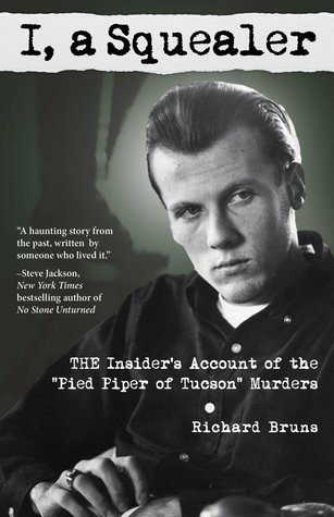 I, a Squealer: The Insider's Account of the "Pied Piper of Tucson" Murders