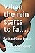 When the rain starts to fal...