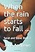 When the rain starts to fall