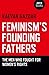 Feminism's Founding Fathers...