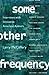 Some Other Frequency: Interviews with Innovative American Authors (Penn Studies in Contemporary American Fiction)
