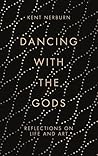 Book cover for Dancing with the Gods: Reflections on Life and Art