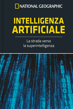 Intelligenza Artificiale - La strada verso la superintelligenza (Le frontiere della scienza National Geographic, #2)