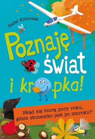 Poznaję świat i kropka! Skąd się biorą pory roku, gdzie słoneczko jest po zmroku