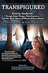 Transfigured: Patricia Sandoval's Escape from Drugs, Homelessness, and the Back Doors of Planned Parenthood Book cover for Transfigured: Patricia Sandoval's Escape from Drugs, Homelessness, and the Back Doors of Planned Parenthood