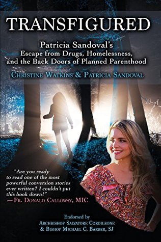 Transfigured: Patricia Sandoval's Escape from Drugs, Homelessness, and the Back Doors of Planned Parenthood (Kindle Edition)