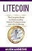 Litecoin: The Complete Guid...