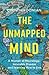 The Unmapped Mind: A Memoir of Neurology, Incurable Disease and Learning How to Live