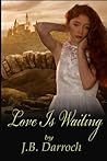 Love Is Waiting by J.B. Darroch