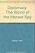Diplomacy: The World of the Honest Spy