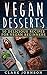 Vegan Desserts: 50 Deliciou...