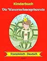 Kinderbuch: Die Wassermelonenprinzessin (Französisch-Deutsch) (Französisch-Deutsch Zweisprachiges Kinderbuch 1) (German Edition)