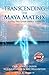 Transcending The Maya Matrix: Using the Seven Simple Step: Our Innate Guide to Co-Creation & Self-Realization