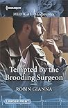 Tempted by the Brooding Surgeon by Robin Gianna