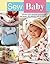 Sew Baby: 20 Cute and Colou...