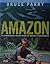 Amazon An Extraordinary Journey Down the Greatest River on Earth by Bruce Parry